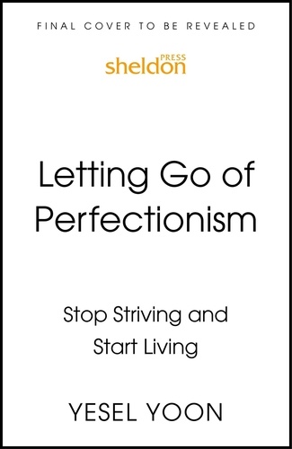 Yesel Yoon - Letting Go of Perfectionism - Stop Striving and Start Living.