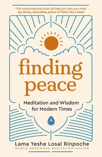 Yeshe Losal Rinpoche - Finding Peace - Meditation and Wisdom for Modern Times.