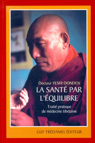 Yeshi Donden - La Sante Par L'Equilibre. Traite Pratique De Medecine Tibetaine.
