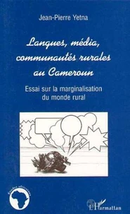 Langues, média, communautés rurales au Cameroun: essai sur la marginalisation du monde rural.