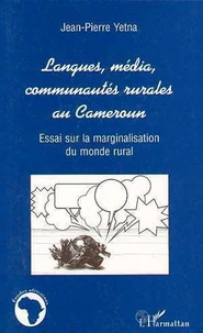 Langues, média, communautés rurales au Cameroun: essai sur la marginalisation du monde rural.