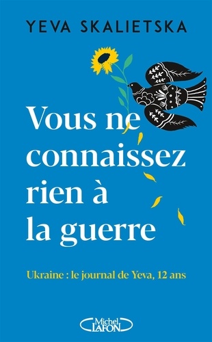 Vous ne connaissez rien à la guerre. Ukraine : le journal de Yeva, 12 ans