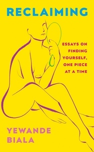 Yewande Biala - Reclaiming - Essays on finding yourself one piece at a time ‘Yewande offers piercing honesty… a must-read book for anyone who has been on social media.’- The Skinny.
