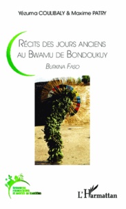 Yézuma Coulibaly et Maxime Patry - Récits des jours anciens au Bwamu de Bondoukuy - Burkina Faso.