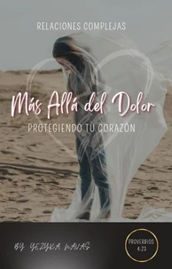 Más allá del dolor, protegiendo tu corazón