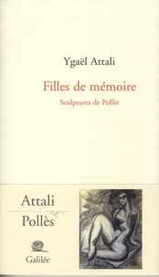 Ygaël Attali - Filles de mémoire - Sculptures de Pollès.