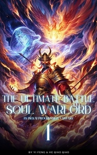  Yi Feng et  He Qiao Qiao - The Ultimate Battle Soul Warlord: An Isekai Progression Fantasy - The Ultimate Battle Soul Warlord, #1.