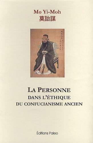 Yi-Moh Mo - La personne dans l'éthique du confucianisme ancien.