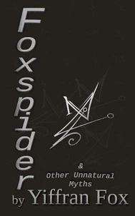 Foxspider &amp; Other Unnatural Myths