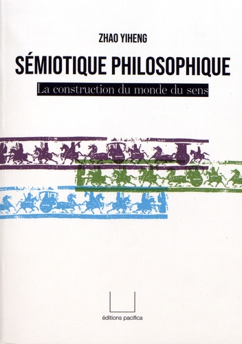 Sémiotique philosophique. La construction du monde du sens