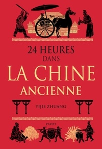 Yijie Zhuang - 24 heures dans la Chine ancienne.