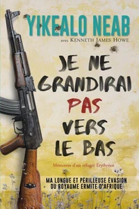 Je ne grandirai pas vers le bas: memoires d'un réfugié Érythréen