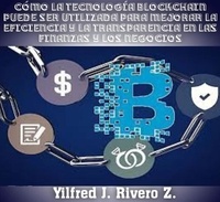  Yilfred CriptoWriter - Cómo la tecnología blockchain puede ser utilizada para mejorar la eficiencia y la transparencia en las finanzas y los negocios - Economía Descentralizada.