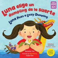 Luna elige un dumpling de la suerte / Luna Picks a Lucky Dumpling (Spanish-English Bilingual Edition)