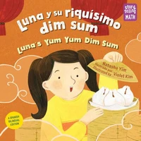 Luna y su riquísimo dim sum / Luna's Yum Yum Dim Sum (Spanish Bilingual Edition)