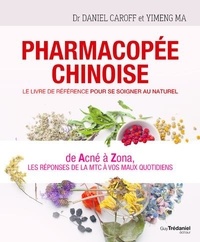 Yimeng Ma et Daniel Caroff - Pharmacopée chinoise - Le livre de référence pour se soigner au naturel.