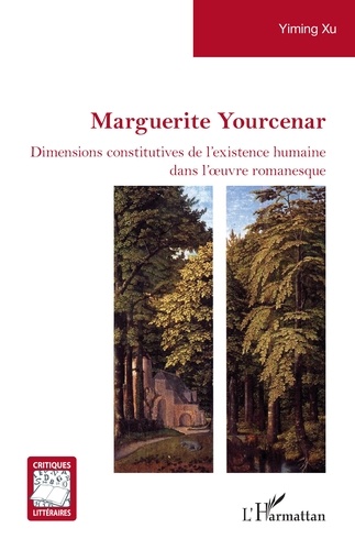 Marguerite Yourcenar. Dimensions constitutives de l'existence humaine dans l'oeuvre romanesque