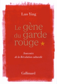 Ying Luo - Le gène du garde rouge - Souvenirs de la révolution culturelle.