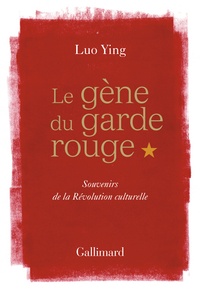 Ying Luo - Le gène du garde rouge - Souvenirs de la révolution culturelle.