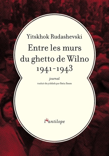 Entre les murs du ghetto de Wilno 1941-1943. Journal