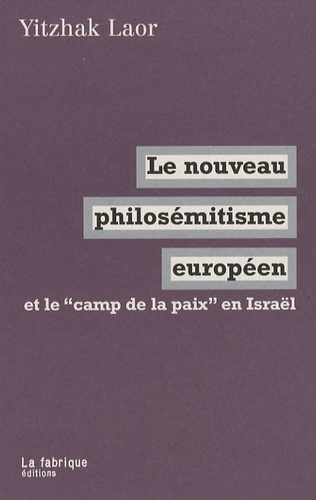 Yitzhak Laor - Le nouveau philosémitisme européen et le "camp de la paix" en Israël.
