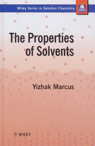 Yizhak Marcus - The Properties Of Solvents. Volume 4, Edition Anglaise.