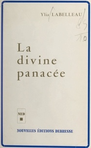 Ylia Labelleau - La divine panacée.