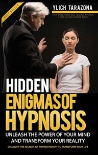 Téléchargez des livres gratuitement à partir de google books Hidden Enigmas of Hypnosis - Applied NLP, Influence, Persuasion, Suggestion and Hypnosis, #1 (French Edition) par Ylich Tarazona