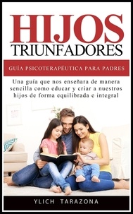  Ylich Tarazona - Hijos Triunfadores - Guía Psicoterapéutica para Padres - Principios Psicoterapéuticos para Triunfar y ser Feliz, #1.