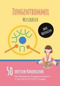 Ynside Collective - Zungentrommel Musikbuch: 50 Deutsche Kinderlieder - spielen nach Zahlen für diatonische Zungentrommeln (C-Dur) mit 8 / 11 / 14 / 15 Zungen - ohne Notenlesen.