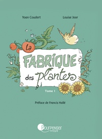 Yoan Coudert et Louise Joor - La Fabrique des plantes - Tome 1.