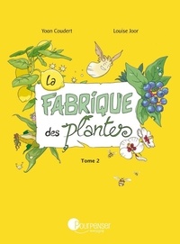 Yoan Coudert et Louise Joor - La Fabrique des plantes - Tome 2, Balade au jardin.