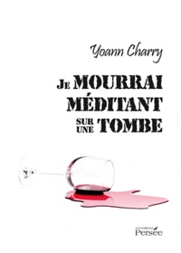 Yoann Charry - Je mourrai méditant sur une tombe.