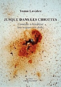 Yoann Lavabre - Jusque dans les chiottes - Comédie tchéchène (pas toujours très drôle).