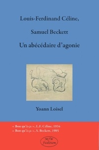 Yoann Loisel - Louis-Ferdinand Céline, Samuel Beckett - Un abécédaire d'agonie.