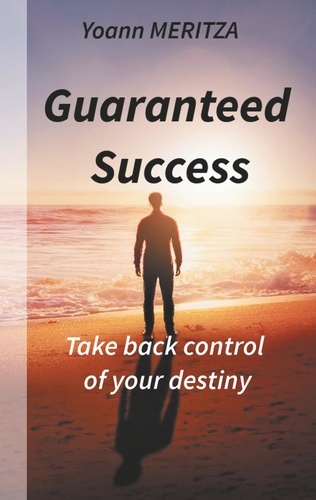 Guaranteed  Success. Take control of your destiny