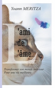 Yoann Meritza - L'ami de l'âme - Transformer son monde intérieur pour une vie meilleure.