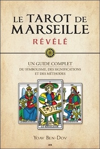 Yoav Ben-Dov - Le Tarot de Marseille révélé - Un guide complet du symbolisme, des significations et des méthodes.