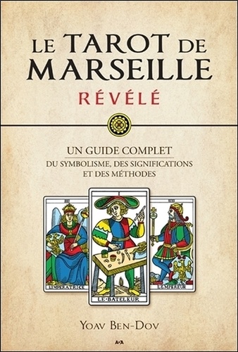 Le Tarot de Marseille révélé - Un guide... de Yoav Ben-Dov - Grand Format -  Livre - Decitre