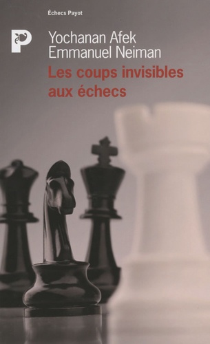 Yochanan Afek et Emmanuel Neiman - Les coups invisibles aux échecs.