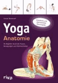 Yoga-Anatomie - Ihr Begleiter durch die Asanas, Bewegungen und Atemtechniken.