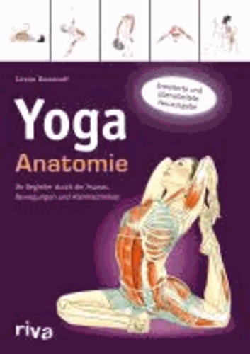 Yoga-Anatomie - Ihr Begleiter durch die Asanas, Bewegungen und Atemtechniken.