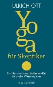 Yoga für Skeptiker - Ein Neurowissenschaftler erklärt die uralte Weisheitslehre.