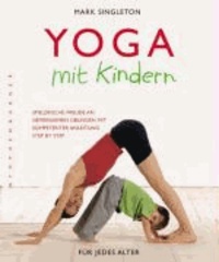 Yoga mit Kindern - Spielerische Freude an gemeinsamen Übungen mit kompetenter Anleitung step by step.