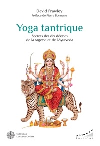 Pierre Bonnasse - Yoga tantrique - Secrets des dix déesses de la sagesse et de l'ayurvéda.