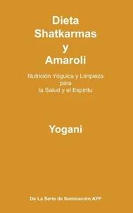 Dieta, Shatkarmas y Amaroli - Nutrición Yóguica y Limpieza para la Salud y el Espíritu