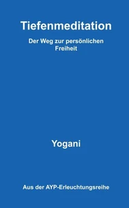 Tiefenmeditation - Der Weg zur persönlichen Freiheit