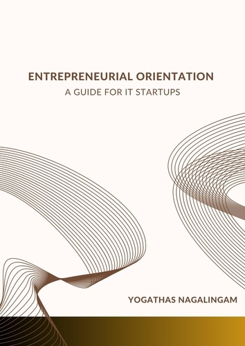  Yogathas Nagalingam - Entrepreneurial Orientation: A Guide For IT Startup.