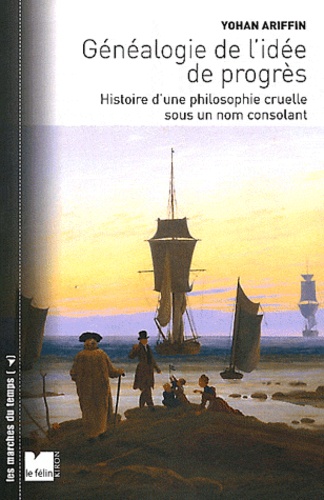 Yohan Ariffin - Généalogie de l'idée de progrès - Histoire d'une philosophie cruelle sous un nom consolant.
