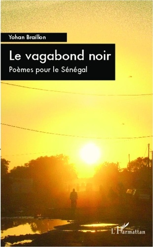 Yohan Braillon - Le vagabond noir - Poèmes pour le Sénégal.